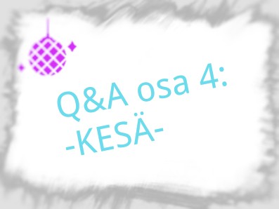 Q&A: osa 4; KESÄ